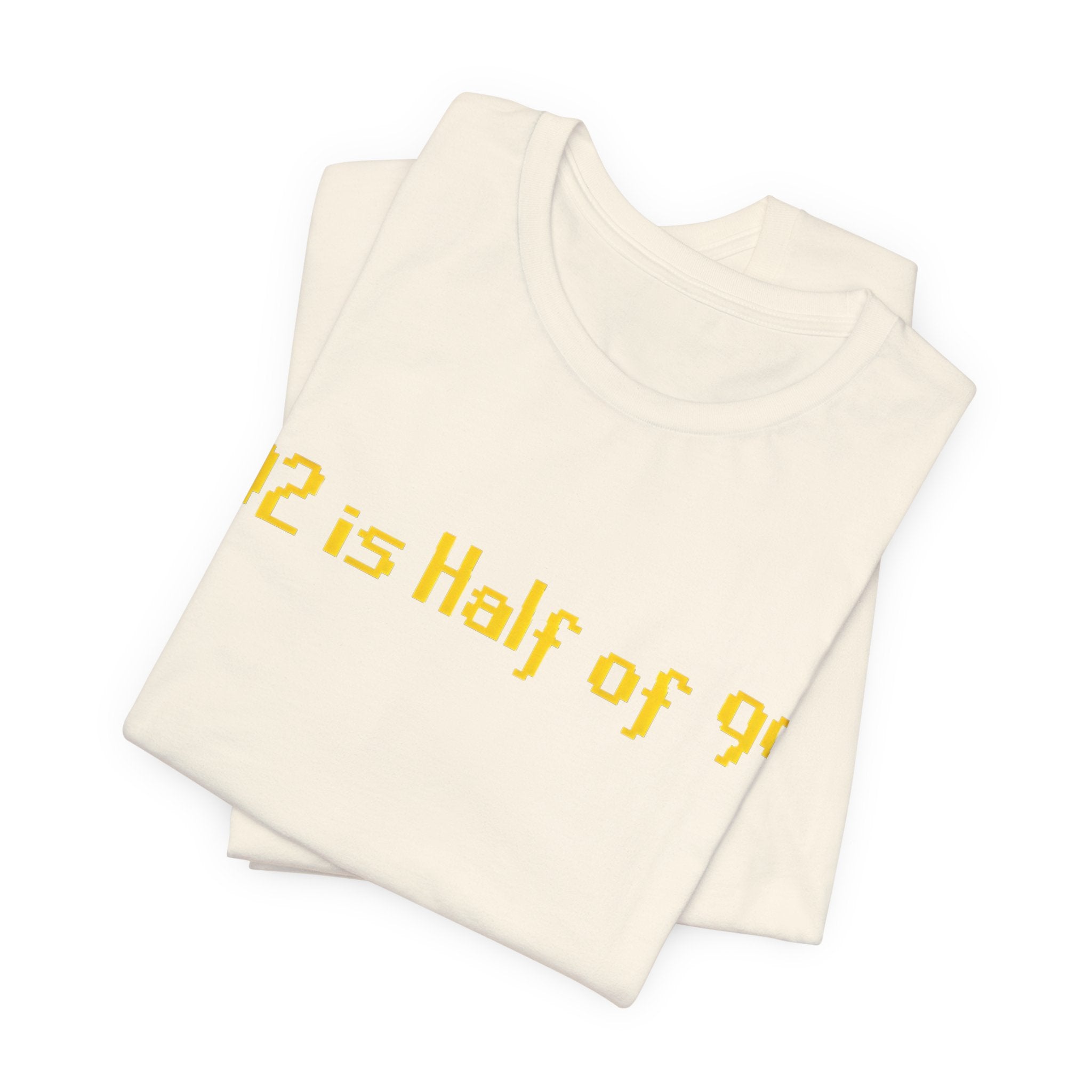 T-Shirt — "92 is Half of 99" Funny Math Joke Tee