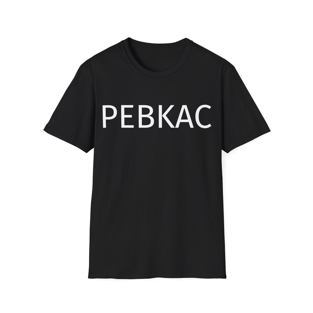 PEBKAC T-Shirt — Funny Tech Support Tee for IT Pros & Nerds