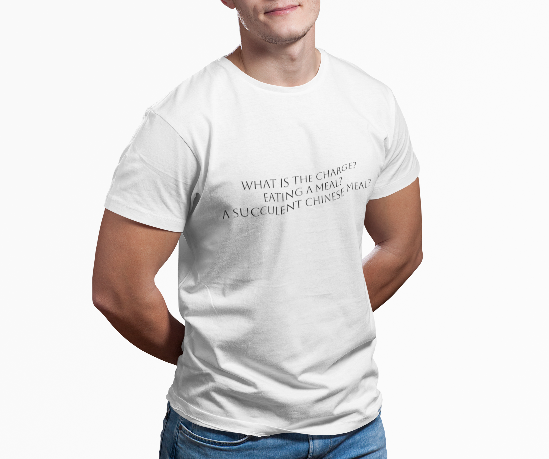T-Shirt — "What Is The Charge? Eating a Meal? Succulent Chinese Meal" Minimal Quote Tee