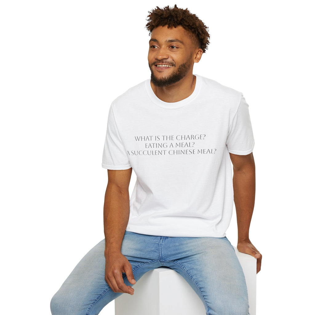 T-Shirt — "What Is The Charge? Eating a Meal? Succulent Chinese Meal" Minimal Quote Tee
