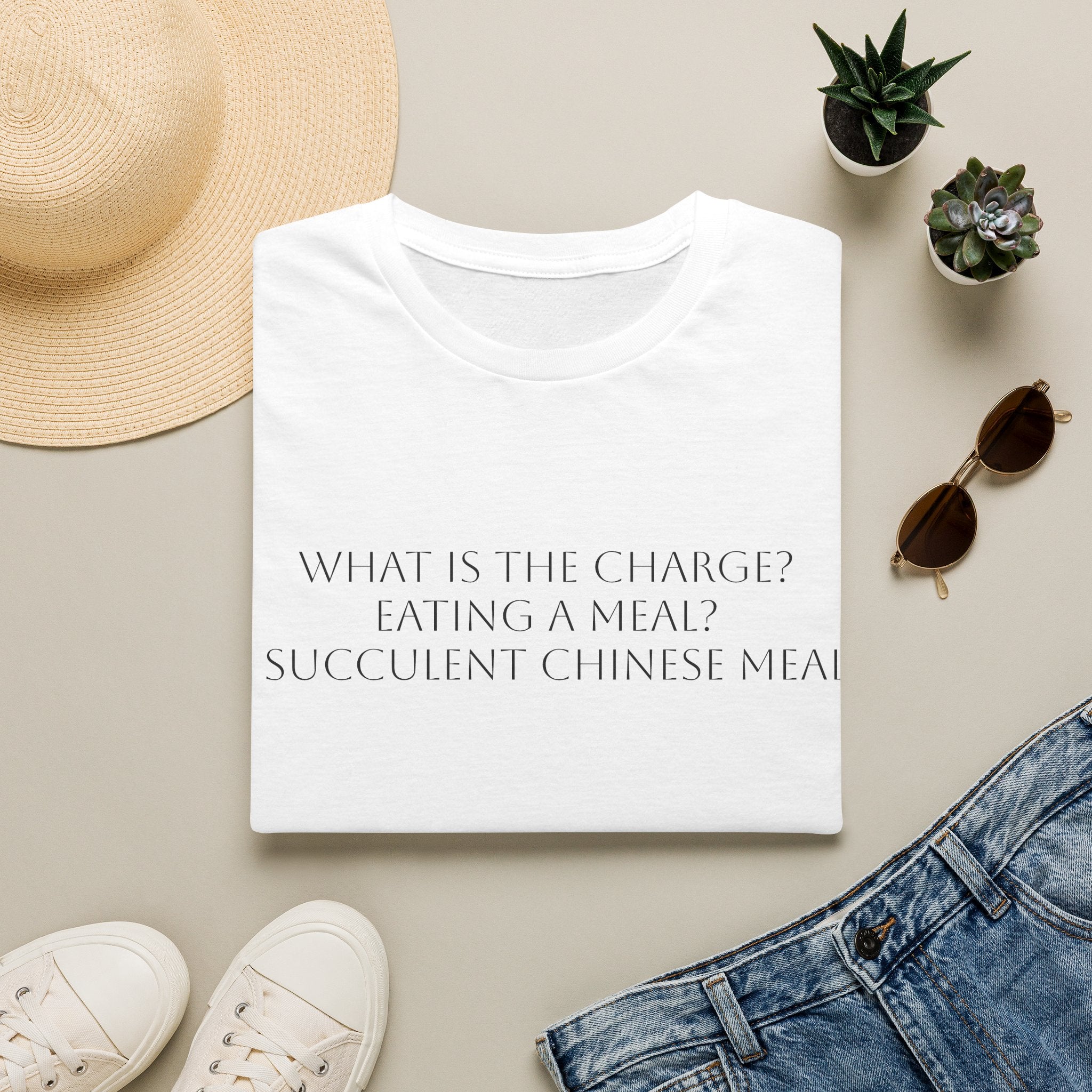 T-Shirt — "What Is The Charge? Eating a Meal? Succulent Chinese Meal" Minimal Quote Tee