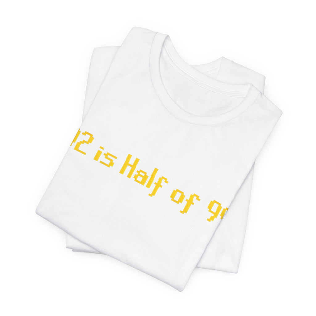 T-Shirt — "92 is Half of 99" Funny Math Joke Tee