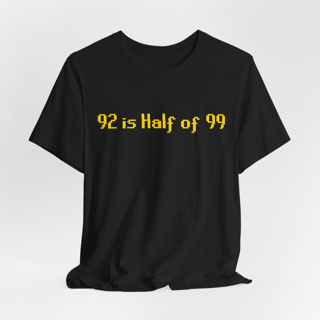 T-Shirt — "92 is Half of 99" Funny Math Joke Tee